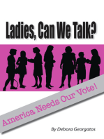 Ladies, Can We Talk?: America Needs Our Vote!