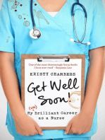 Get Well Soon!: My (Un)Brilliant Career as a Nurse