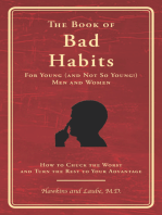 The Book of Bad Habits for Young (and Not So Young!) Men and Women: How to Chuck the Worst and Turn the Rest to Your Advantage