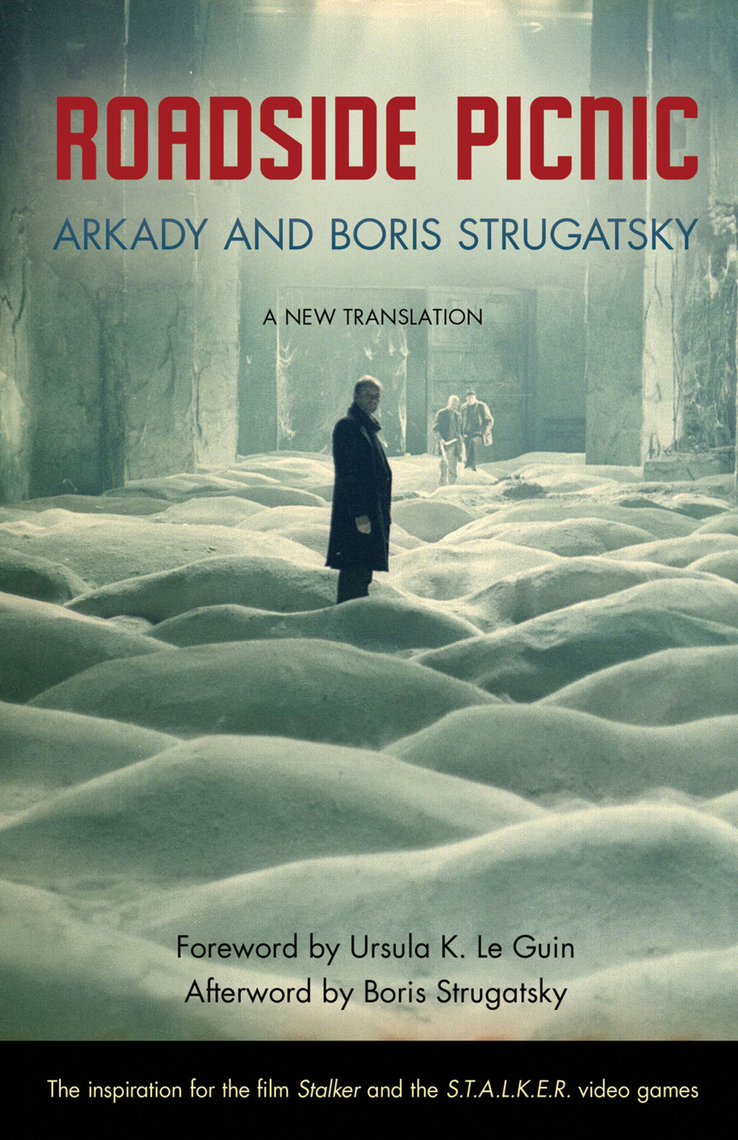 Roadside Picnic by Arkady Strugatsky, Boris Strugatsky, and Ursula K