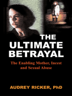 Ultimate Betrayal: The Enabling Mother, Incest and Sexual Abuse