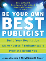 Be Your Own Best Publicist: How to Use PR Techniques to Get Noticed, Hired, and Rewarded at Work