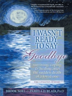 I Wasn't Ready to Say Goodbye: Surviving, Coping and Healing After the Sudden Death of a Loved One (A Compassionate Grief Recovery Book)