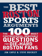 The Best Boston Sports Arguments: The 100 Most Controversial, Debatable Questions for Die-Hard Boston Fans