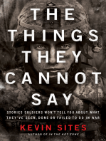 The Things They Cannot Say: Stories Soldiers Won't Tell You About What They've Seen, Done or Failed to Do in War