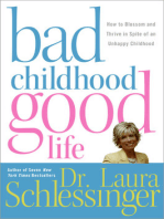 Bad Childhood---Good Life: How to Blossom and Thrive in spite of an