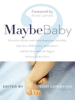 Maybe Baby: 28 Writers Tell the Truth About Skepticism, Infertility, Baby Lust, Childlessness, Ambivalence, and How They Made the Biggest Decision of Their Lives