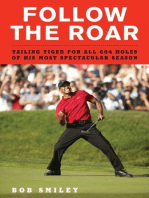 Follow the Roar: Tailing Tiger for All 604 Holes of His Most Spectacular Season