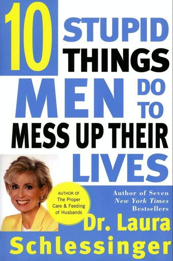 Ten Stupid Things Men Do to Mess Up Their Lives by Dr. Laura ...