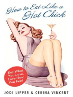 How to Eat Like a Hot Chick: Eat What You Love, Love How You Feel