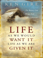 Life as We Would Want It . . . Life as We Are Given It: The Beauty God Brings from Life's Upheavals