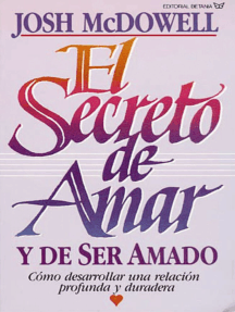 Lea El Secreto De Amar Y De Ser Amado De Josh Mcdowell En Linea Libros