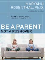 Be a Parent, Not a Pushover: A Guide to Raising Happy, Emotionally Healthy Teens