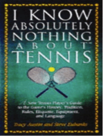 I Know Nothing About Tennis: A Tennis Player's Guide to the Sport's History, Equipment, Apparel, Etiquette, Rules, and Language