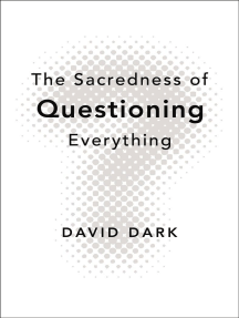 The Sacredness of Questioning Everything by David Dark - Ebook ...