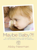 Maybe Baby?!!: My Downward Spiral (and Back Up!) Into the Madness of Trying to Conceive