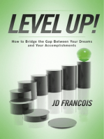 Level Up!: How to Bridge the Gap Between Your Dreams and Your Accomplishments