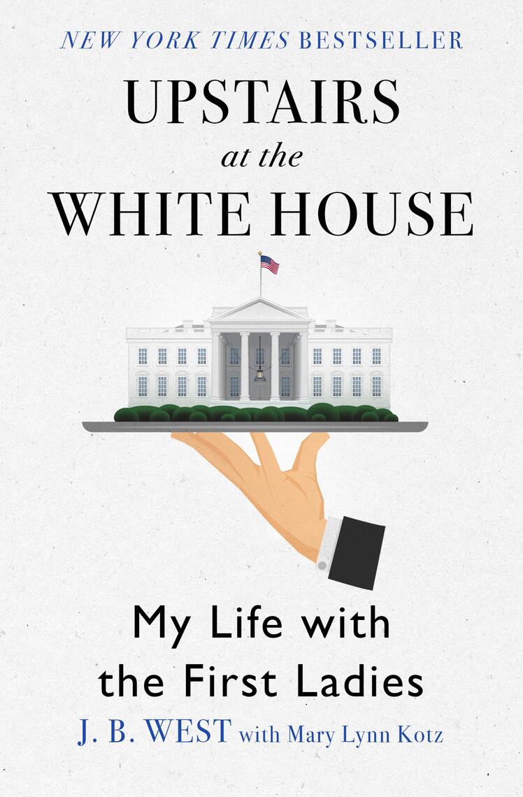 Read Upstairs at the White House Online by J. B. West and Mary Lynn ...