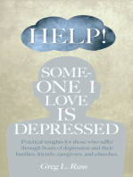 Help! Someone I Love is Depressed: Practical Insights for Those who Suffer Through Bouts of Depression and Their Families, Friends, Caregivers, and Churches