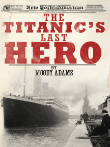 Read The Titanic S Last Hero A Startling True Story That Can Change Your Life Forever Online By Moody Adams Books