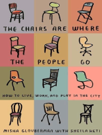 The Chairs Are Where the People Go: How to Live, Work, and Play in the City