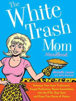 The White Trash Mom Handbook: Embrace Your Inner Trailerpark, Forget Perfection, Resist Assimilation into the PTA, Stay Sane, and Keep Your Sense of Humor