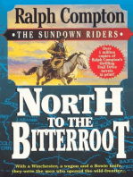 North To The Bitterroot: With a Winchester, a Wagon and a Bowie Knife, They Were the Men Who Opened the Wild Frontier...