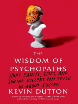 The Wisdom Of Psychopaths By Kevin Dutton Book Read Online