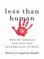 Less Than Human: Why We Demean, Enslave, and Exterminate Others