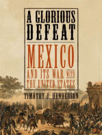 A Glorious Defeat: Mexico and Its War with the United States