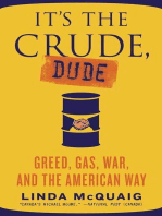 It's the Crude, Dude: Greed, Gas, War, and the American Way