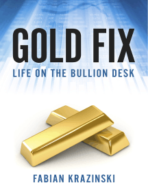 Gold Fix Life On The Bullion Desk By Fabian Krazinski Book