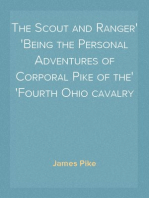 The Scout and Ranger
Being the Personal Adventures of Corporal Pike of the
Fourth Ohio cavalry