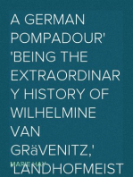 A German Pompadour
Being the Extraordinary History of Wilhelmine van Grävenitz,
Landhofmeisterin of Wirtemberg