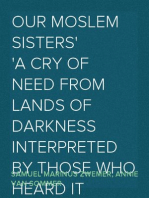 Our Moslem Sisters
A Cry of Need from Lands of Darkness Interpreted by Those Who Heard It