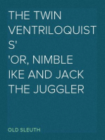 The Twin Ventriloquists
or, Nimble Ike and Jack the Juggler