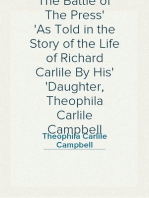 The Battle of The Press
As Told in the Story of the Life of Richard Carlile By His
Daughter, Theophila Carlile Campbell