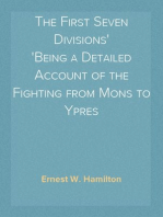 The First Seven Divisions
Being a Detailed Account of the Fighting from Mons to Ypres