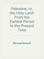 Palestine, or, the Holy Land: From the Earliest Period to the Present Time