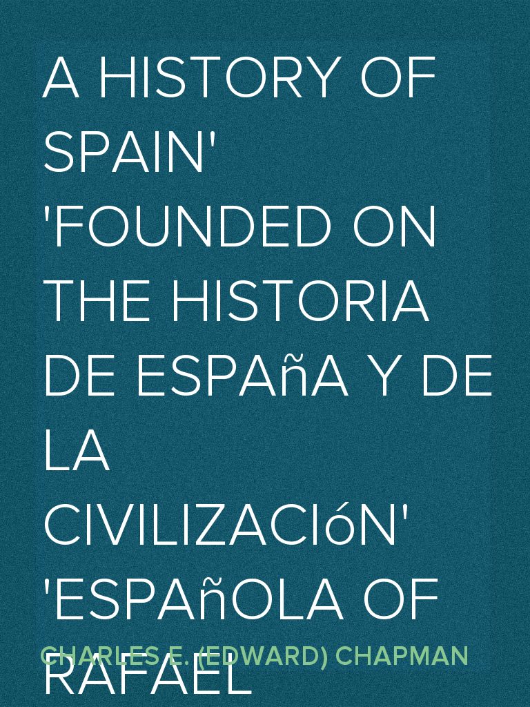 A History of Spain founded on the Historia de España y de la ...