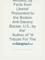 Calumny Refuted, by Facts from Liberia
Presented to the Boston Anti-Slavery Bazaar, U.S., by the
Author of "A Tribute For The Negro."