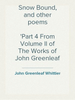 Snow Bound, and other poems
Part 4 From Volume II of The Works of John Greenleaf Whittier
