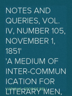 Notes and Queries, Vol. IV, Number 105, November 1, 1851
A Medium of Inter-communication for Literary Men, Artists,
Antiquaries, Genealogists, etc.