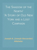 The Shadow of the North
A Story of Old New York and a Lost Campaign