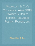 Macmillan & Co.'s Catalogue. April 1888
Works in Belles Lettres, including Poetry, Fiction, etc.