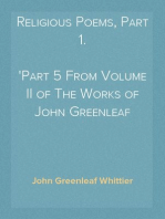 Religious Poems, Part 1.
Part 5 From Volume II of The Works of John Greenleaf Whittier