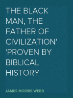 The Black Man, the Father of Civilization
Proven by Biblical History