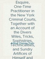 The Confessions of Artemas Quibble
Being the Ingenuous and Unvarnished History of Artemas Quibble, Esquire, One-Time Practitioner in the New York Criminal Courts, Together with an Account of the Divers Wiles, Tricks, Sophistries, Technicalities, and Sundry Artifices of Himself and Others of the Fraternity, Commonly Yclept "Shysters" or "Shyster Lawyers"