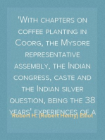 Gold, Sport, and Coffee Planting in Mysore
With chapters on coffee planting in Coorg, the Mysore representative assembly, the Indian congress, caste and the Indian silver question, being the 38 years' experiences of a Mysore planter