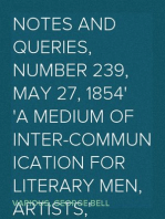 Notes and Queries, Number 239, May 27, 1854
A Medium of Inter-communication for Literary Men, Artists,
Antiquaries, Genealogists, etc
